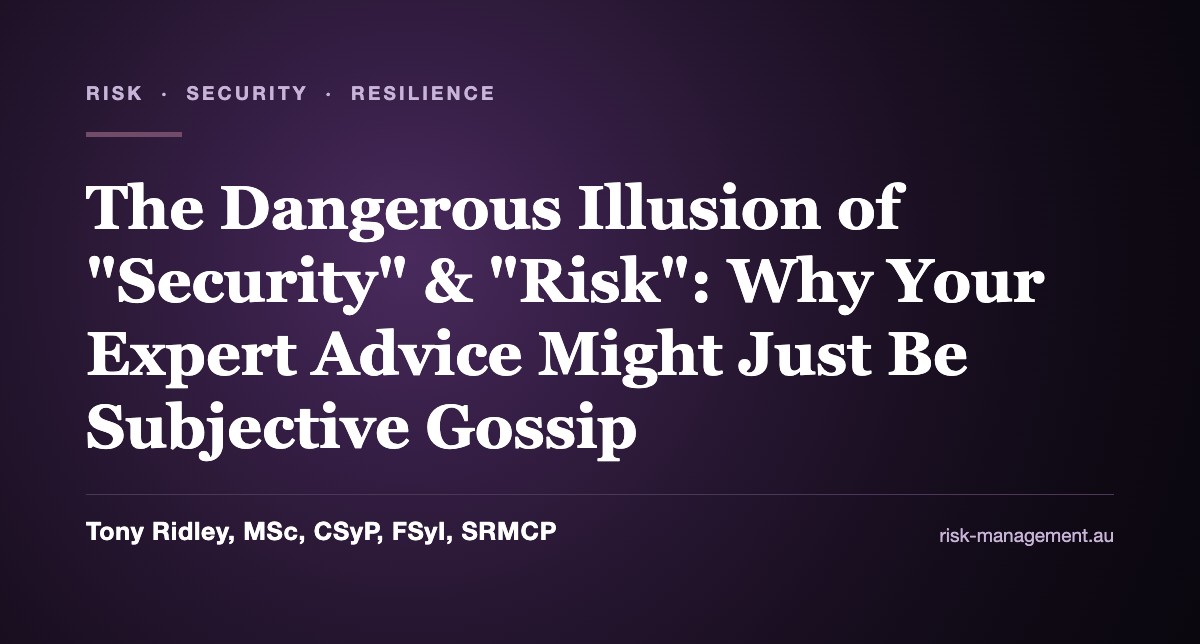 The Dangerous Illusion of "Security" & "Risk": Why Your Expert Advice Might Just Be Subjective Gossip