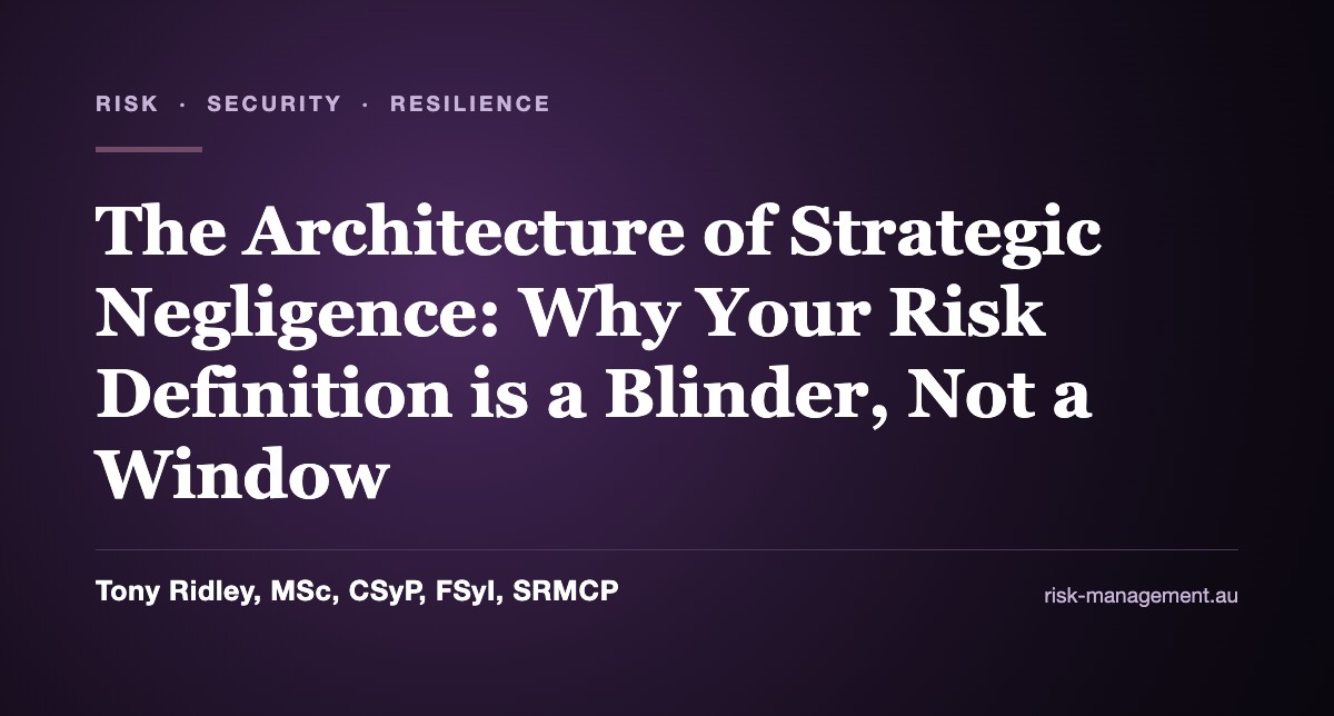 The Architecture of Strategic Negligence: Why Your Risk Definition is a Blinder, Not a Window